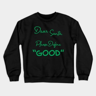 Dear Santa, Please Define Good Crewneck Sweatshirt